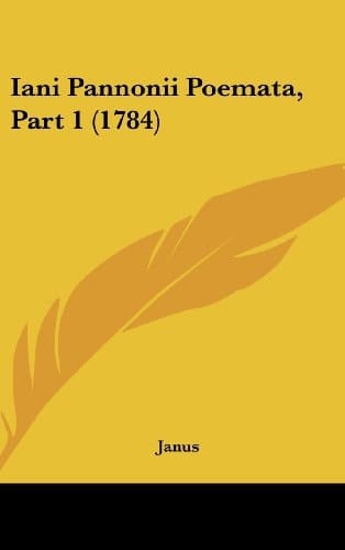 Iani Pannonii Poemata, Part 1 (1784)