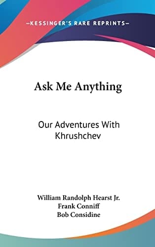 Ask Me Anything Our Adventures With Khrushchev
