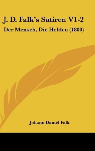 J. D. Falk's Satiren V1-2 Der Mensch, Die Helden (1800)