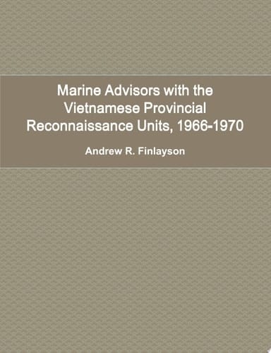 Marine Advisors with the Vietnamese Provincial Reconnaissance Units, 1966-1970