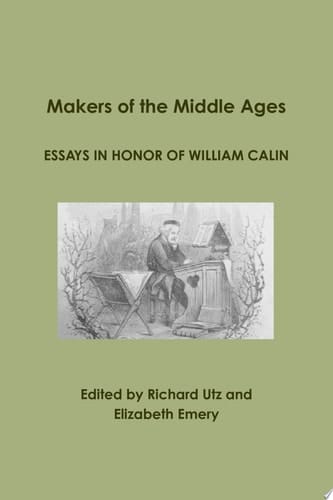 Makers of the Middle Ages: Essays in Honor of William Calin