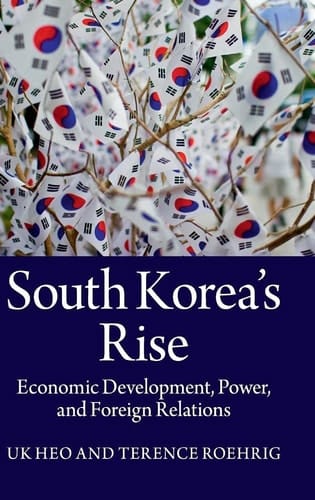 South Korea's Rise Economic Development, Power and Foreign Relations
