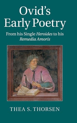 Ovid's Early Poetry From his Single Heroides to his Remedia Amoris