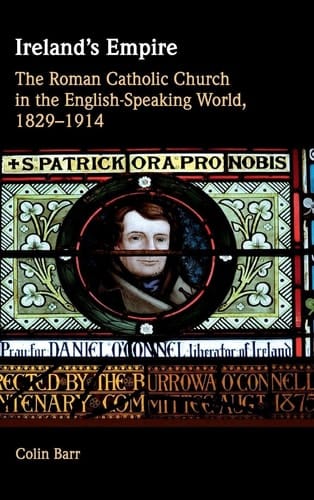 Ireland's Empire The Roman Catholic Church in the English-Speaking World, 1829–1914