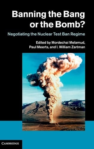 Banning the Bang or the Bomb? Negotiating the Nuclear Test Ban Regime