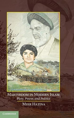 Martyrdom in Modern Islam Piety, Power, and Politics