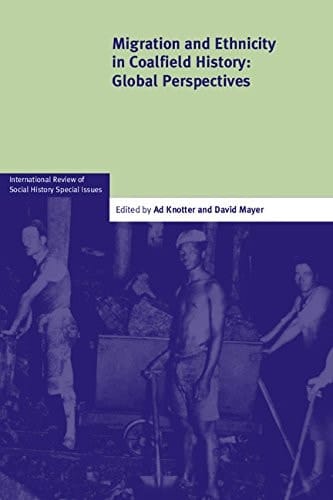 Migration and Ethnicity in Coalfield History: Global Perspectives (International Review of Social History Supplements, Series Number 23)