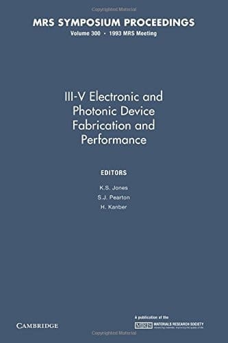 III-V Electronic and Photonic Device Fabrication and Performance: Volume 300