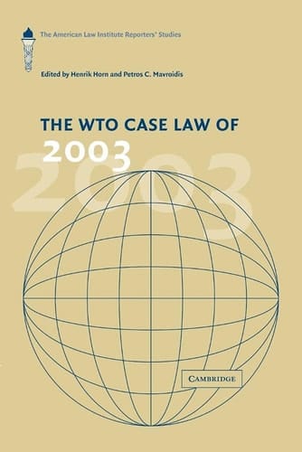 The WTO Case Law of 2003 The American Law Institute Reporters' Studies