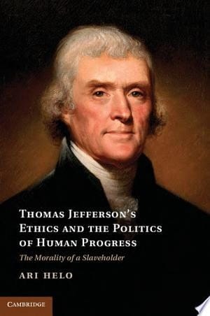 Thomas Jefferson's Ethics and the Politics of Human Progress The Morality of a Slaveholder