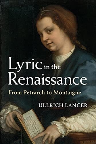 Lyric in the Renaissance From Petrarch to Montaigne