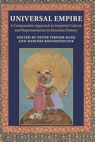Universal Empire A Comparative Approach to Imperial Culture and Representation in Eurasian History