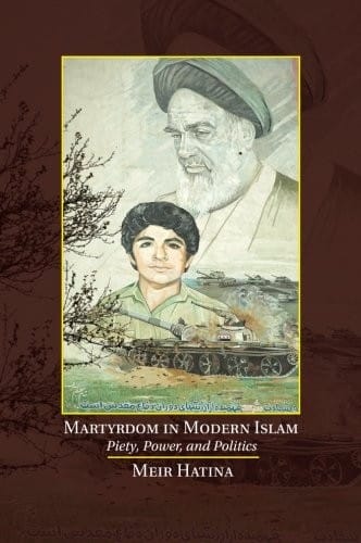 Martyrdom In Modern Islam Piety Power And Politics