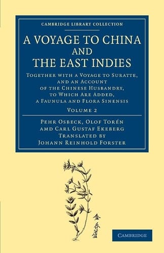 A Voyage to China and the East Indies Together with a Voyage to Suratte, and an Account of the Chinese Husbandry, to Which Are Added, a Faunula and Flora Sinensis
