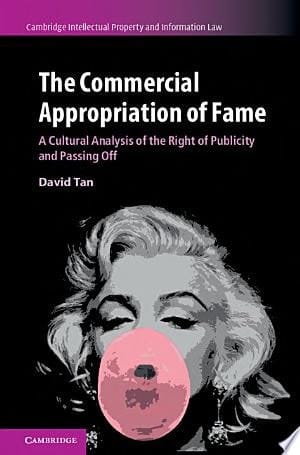 The Commercial Appropriation of Fame A Cultural Analysis of the Right of Publicity and Passing Off