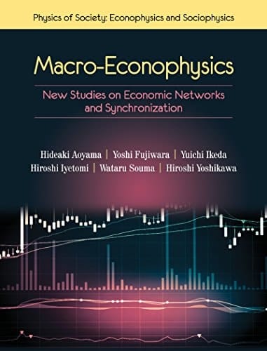 Macro-Econophysics: New Studies on Economic Networks and Synchronization (Physics of Society: Econophysics and Sociophysics)