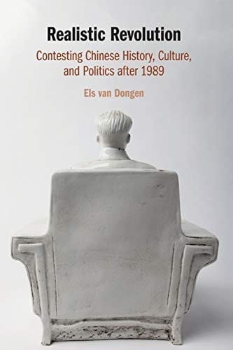 Realistic Revolution Contesting Chinese History, Culture, and Politics after 1989