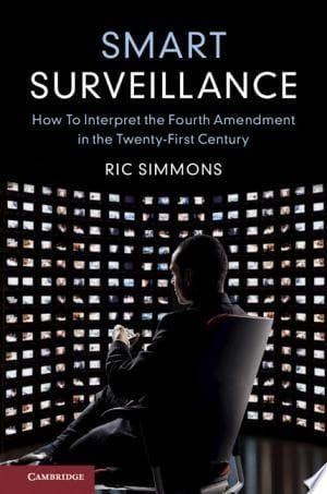 Smart Surveillance How to Interpret the Fourth Amendment in the Twenty-First Century