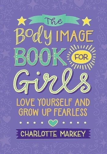The Body Image Book for Girls Love Yourself and Grow Up Fearless