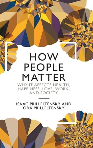 How People Matter Why it Affects Health, Happiness, Love, Work, and Society