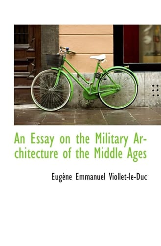 An Essay on the Military Architecture of the Middle Ages