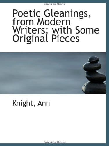 Poetic Gleanings, from Modern Writers: with Some Original Pieces