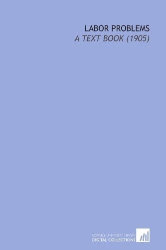 Labor Problems: A Text Book (1905)