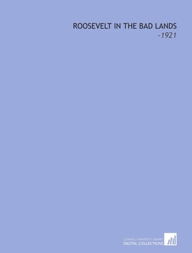Roosevelt in the Bad Lands: -1921