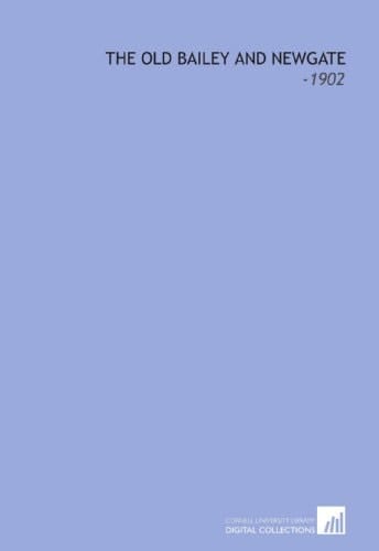 The Old Bailey and Newgate: -1902