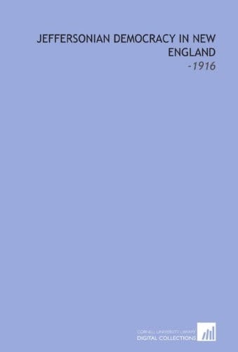 Jeffersonian Democracy in New England: -1916