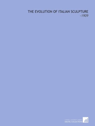 The Evolution of Italian Sculpture: -1909