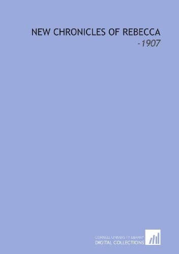 New Chronicles of Rebecca: -1907