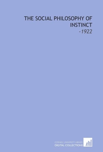 The Social Philosophy of Instinct: -1922