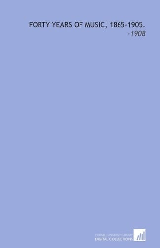 Forty Years of Music, 1865-1905.: -1908