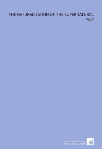 The Naturalisation of the Supernatural: -1908