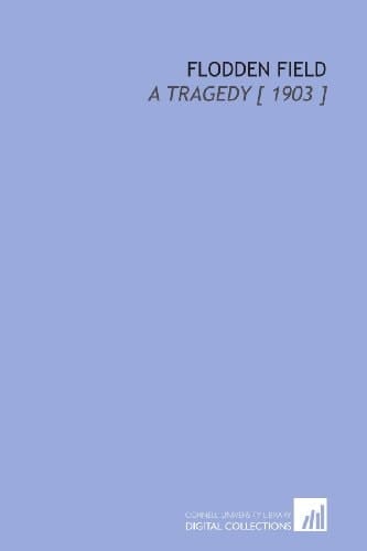 Flodden Field: A Tragedy [ 1903 ]