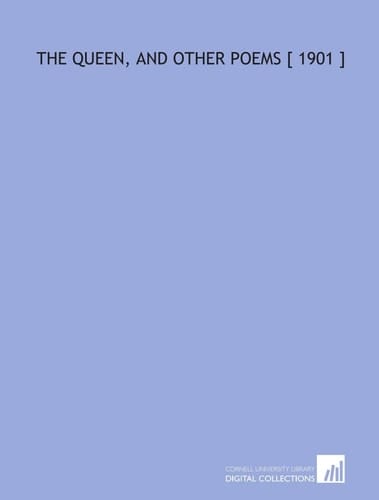 The Queen, and Other Poems [ 1901 ]
