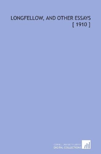 Longfellow, and Other Essays [ 1910 ]