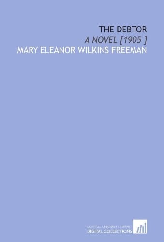 The Debtor: A Novel [1905 ]
