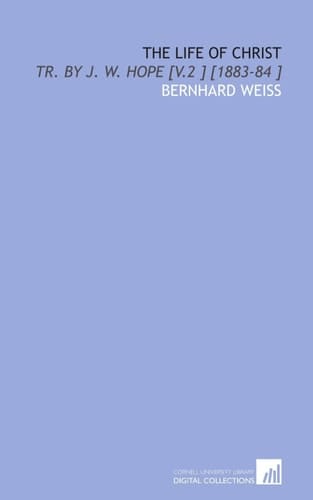 The Life of Christ: Tr. By J. W. Hope [V.2 ] [1883-84 ]