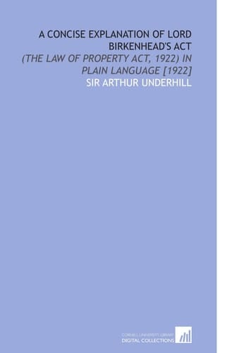 A Concise Explanation of Lord Birkenhead's Act: (the Law of Property Act, 1922) in Plain Language [1922]