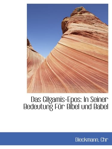 Das Gilgamis-Epos: In Seiner Bedeutung Für Bibel und Babel (German Edition)
