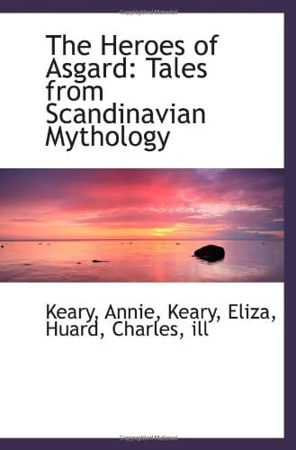 The Heroes of Asgard: Tales from Scandinavian Mythology