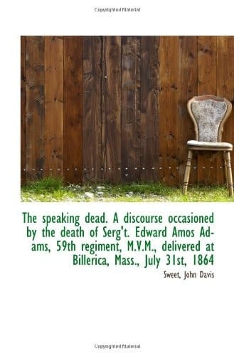 The speaking dead. A discourse occasioned by the death of Serg't. Edward Amos Adams, 59th regiment,
