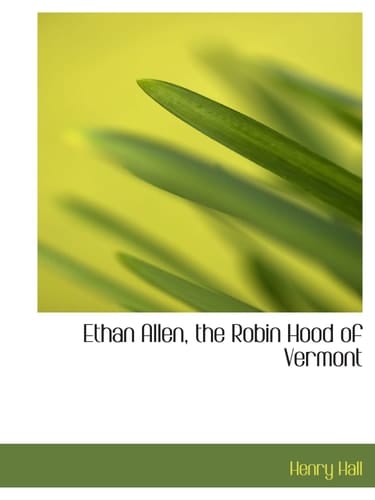 Ethan Allen, the Robin Hood of Vermont