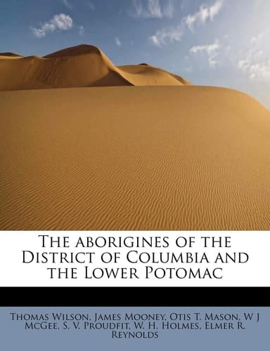 The aborigines of the District of Columbia and the Lower Potomac