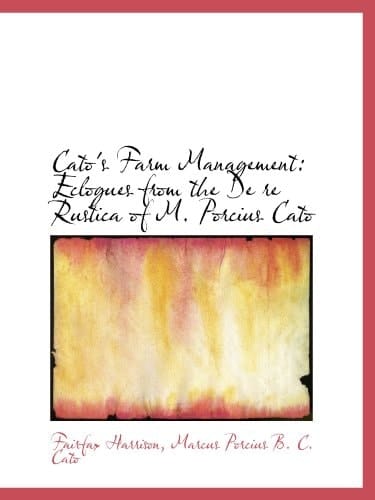 Cato's Farm Management: Eclogues from the De re Rustica of M. Porcius Cato