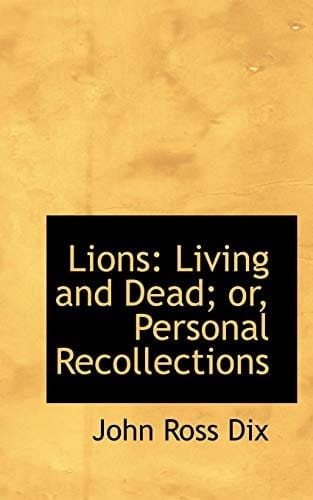 Lions: Living and Dead; or, Personal Recollections