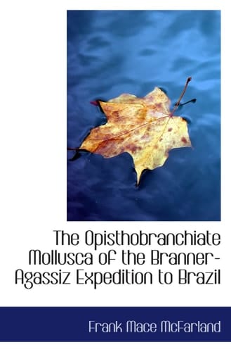 The Opisthobranchiate Mollusca of the Branner-Agassiz Expedition to Brazil