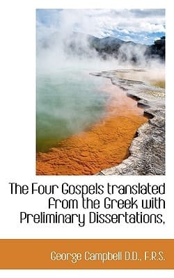 The Four Gospels translated from the Greek with Preliminary Dissertations,